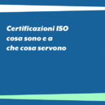 Certificazioni ISO: cosa sono e a che cosa servono