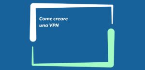 Come creare una VPN