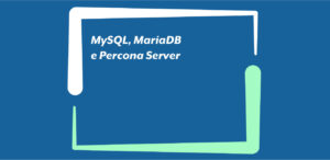 MySQL, MariaDB e Percona Server