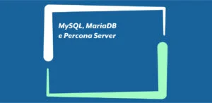 MySQL, MariaDB e Percona Server