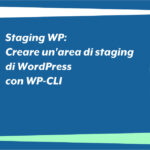 Staging WP: Creare un'area di staging di WordPress con WP-CLI