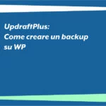 UpdraftPlus: Come creare un backup su WP