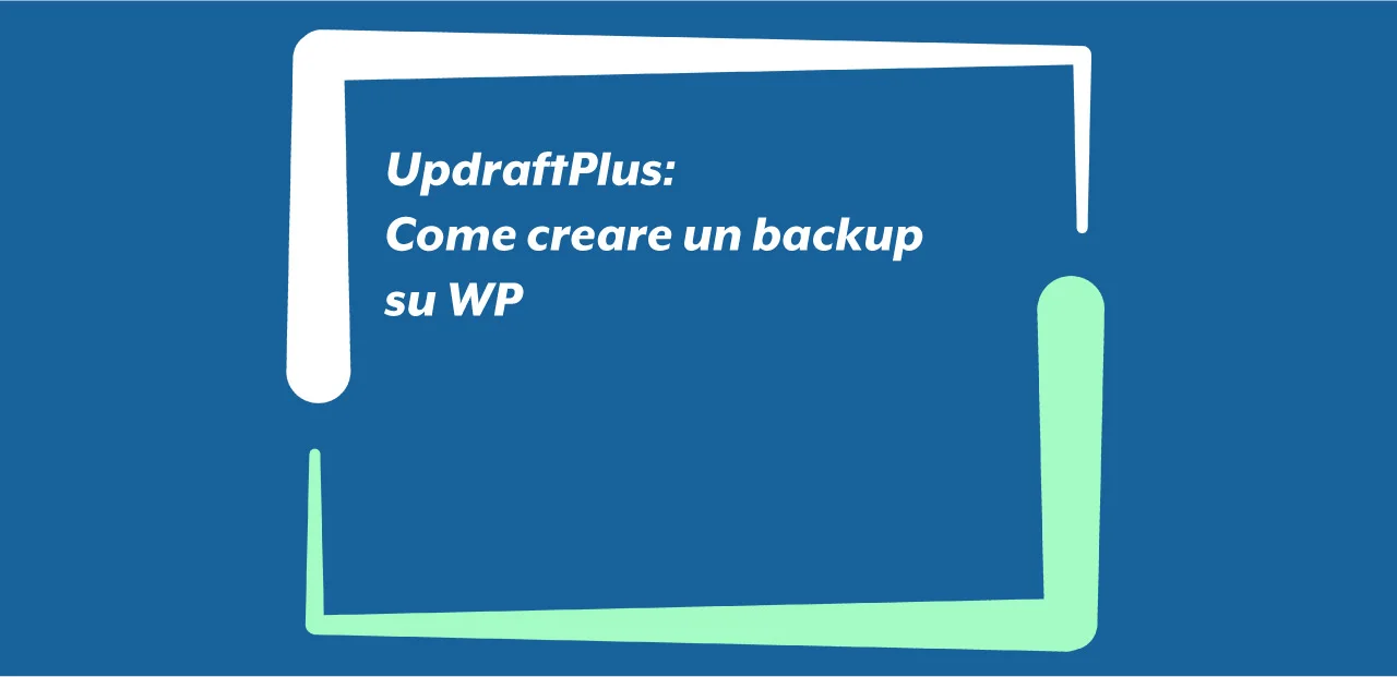 UpdraftPlus: Come creare un backup su WP