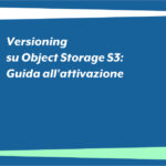 Versioning su Object Storage S3: Guida all'attivazione