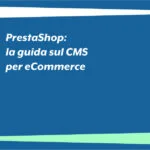 PrestaShop: la guida sul CMS per eCommerce