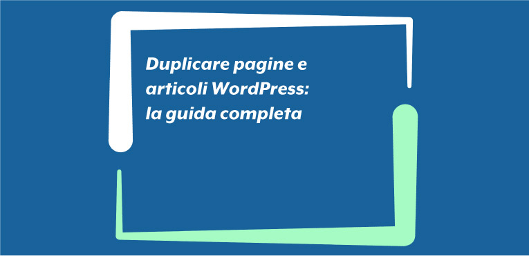 Duplicare pagine e articoli WordPress: la guida completa