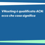 VHosting è qualificata ACN: ecco che cosa significa