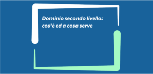 Dominio secondo livello: cos’è ed a cosa serve