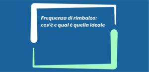 Frequenza di rimbalzo: cos’è e qual è quella ideale