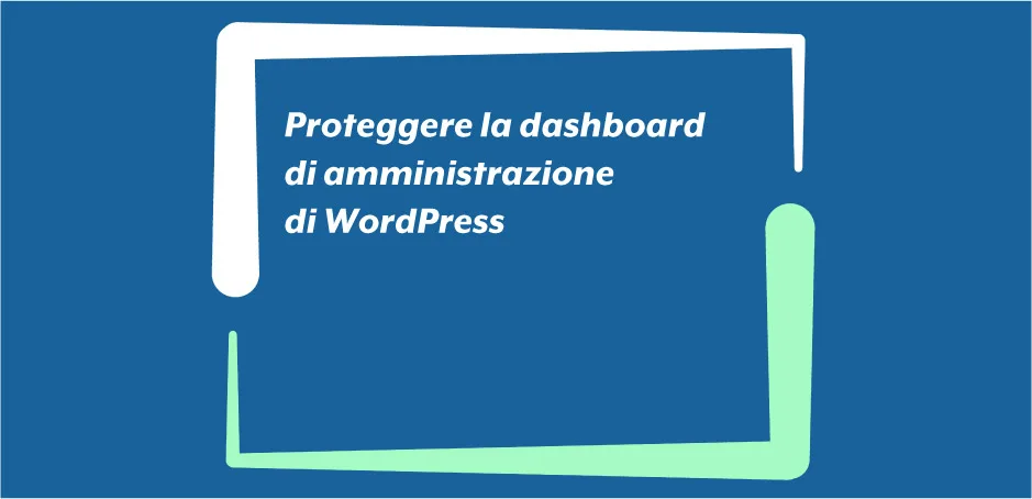 Proteggere la dashboard di amministrazione di WordPress