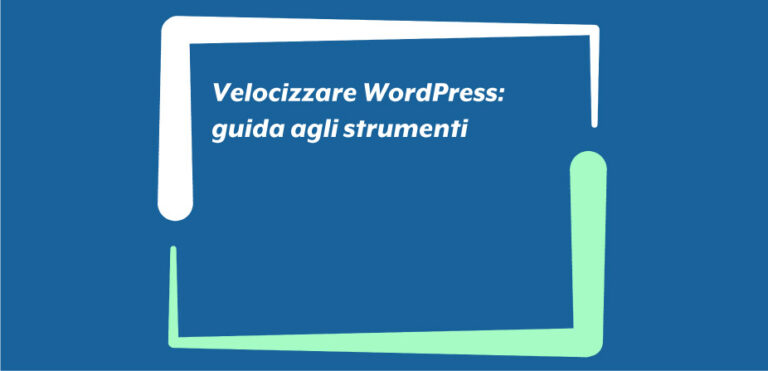 Come velocizzare WordPress: la guida completa