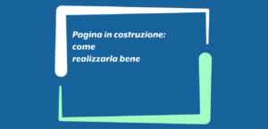 Pagina in costruzione: come realizzarla bene