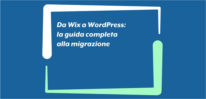 Da Wix a WordPress: la guida completa alla migrazione