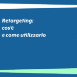 Retargeting: cos’è e come utilizzarlo